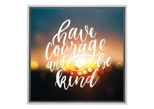 Have Courage | Quote Wall Art Print