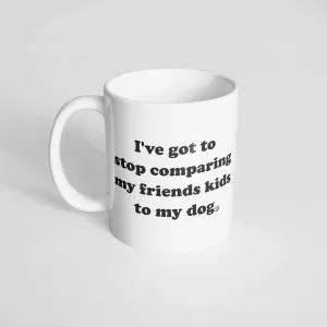 Stop Comparing Kids to my Dog Mug