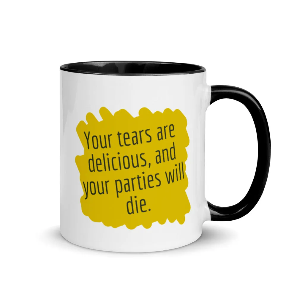 Your tears are Delicious and Your Parties will Die Mug with Color Inside