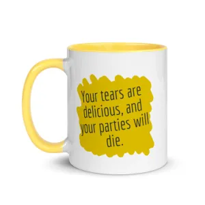 Your tears are Delicious and Your Parties will Die Mug with Color Inside