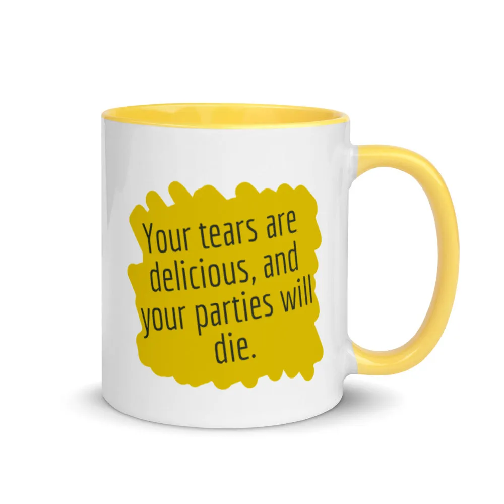 Your tears are Delicious and Your Parties will Die Mug with Color Inside